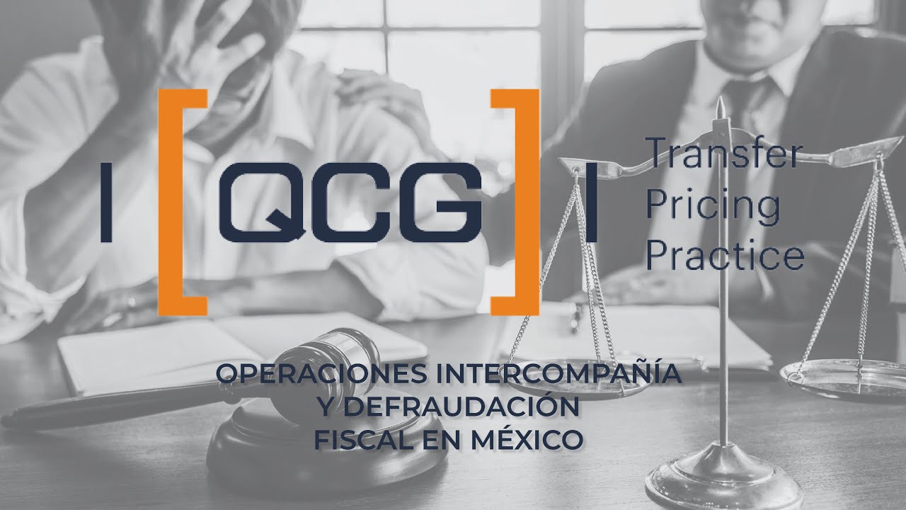 QCG Operaciones intercompañía y defraudación fiscal en México