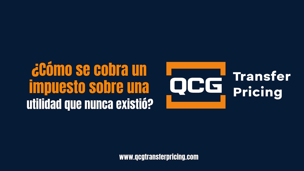 ¿Cómo se cobra un impuesto sobre una utilidad que nunca existió? | Caso de precios de transferencia